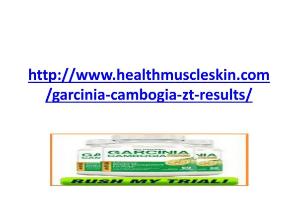 http://www.healthmuscleskin.com/garcinia-cambogia-zt-results/