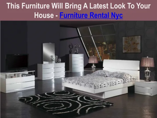 This Furniture Will Bring A Latest Look To Your House - Furniture Rental Nyc