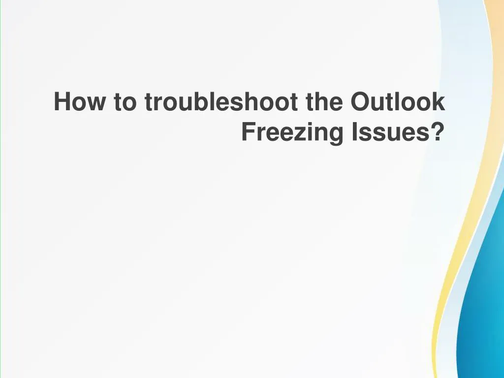 how to troubleshoot the outlook freezing issues