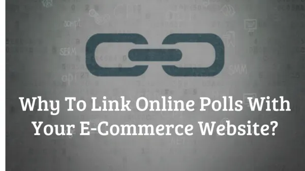 Reasons to link online polls with e-commerce website.