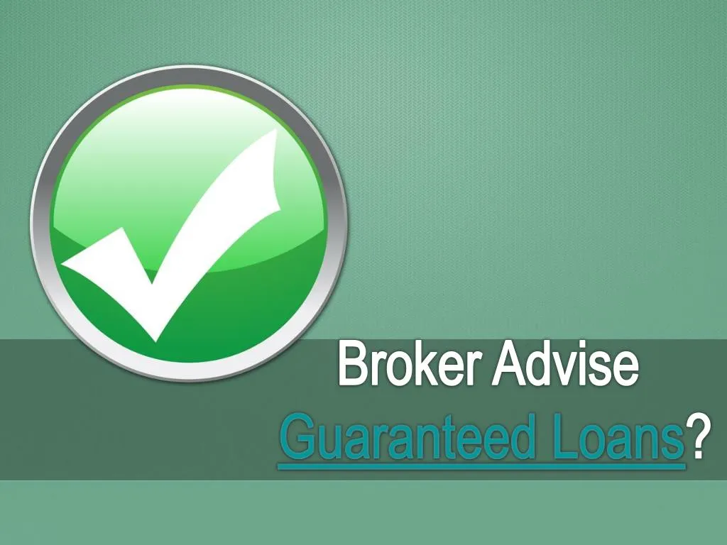 broker advise guaranteed loans