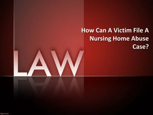 How Can A Victim File A Nursing Home Abuse Case?