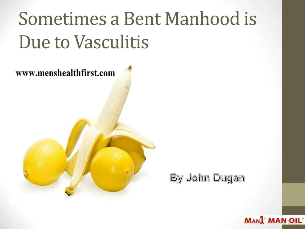 sometimes a bent manhood is due to vasculitis
