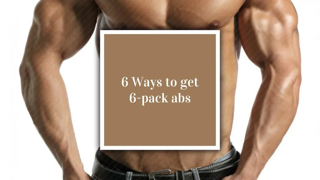 6 ways to get 6 pack abs