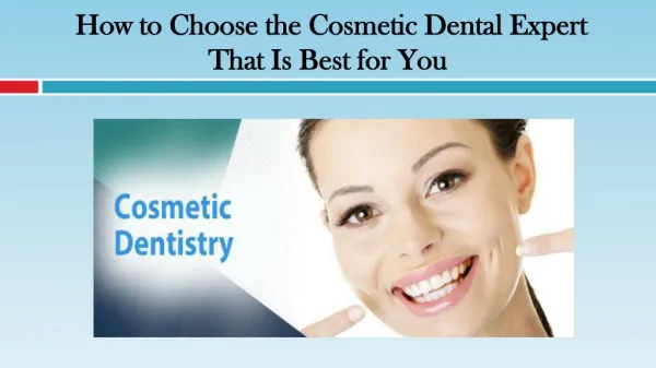 How to Choose the Cosmetic Dental Expert That Is Best for You