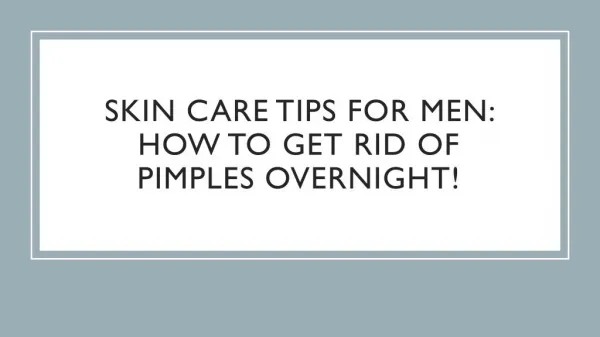 Skin Care Tips for Men: How to Get Rid of Pimples Overnight!