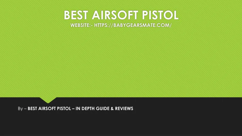 best airsoft pistol website https babygearsmate com