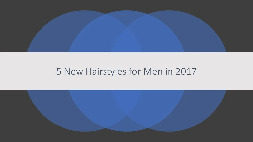 5 new hairstyles for men in 2017