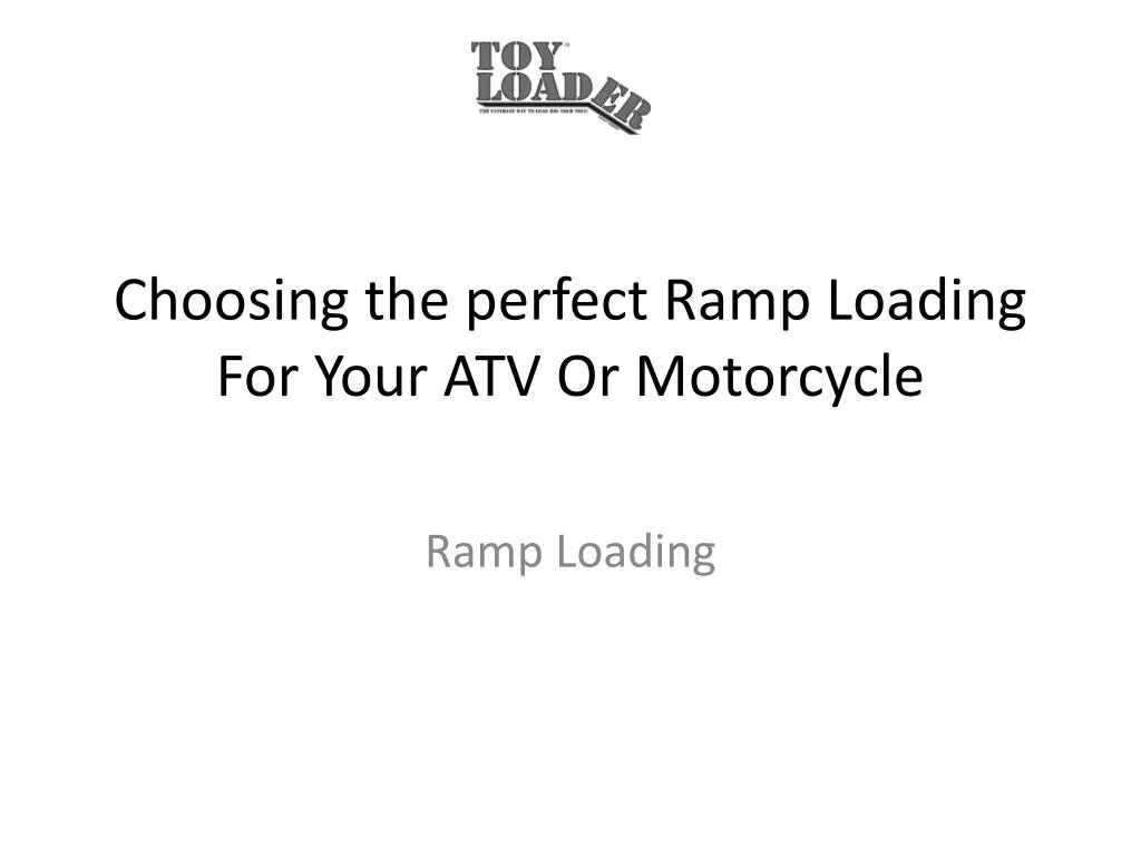 choosing the perfect ramp loading for your atv or motorcycle