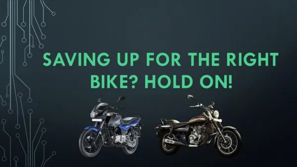 Saving up for the right bike? Hold on!