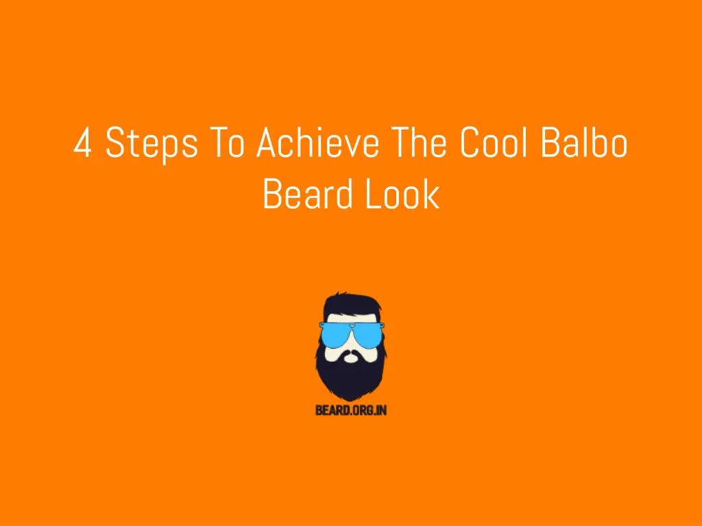4 steps to achieve the cool balbo beard look