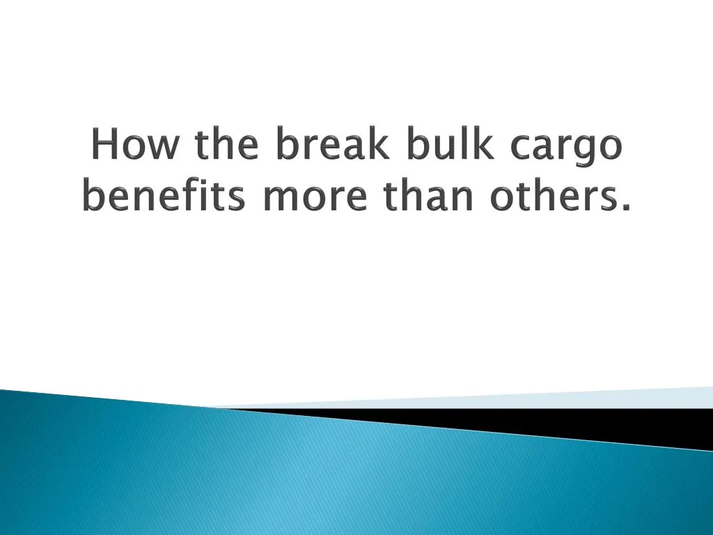 how the break bulk cargo benefits more than others