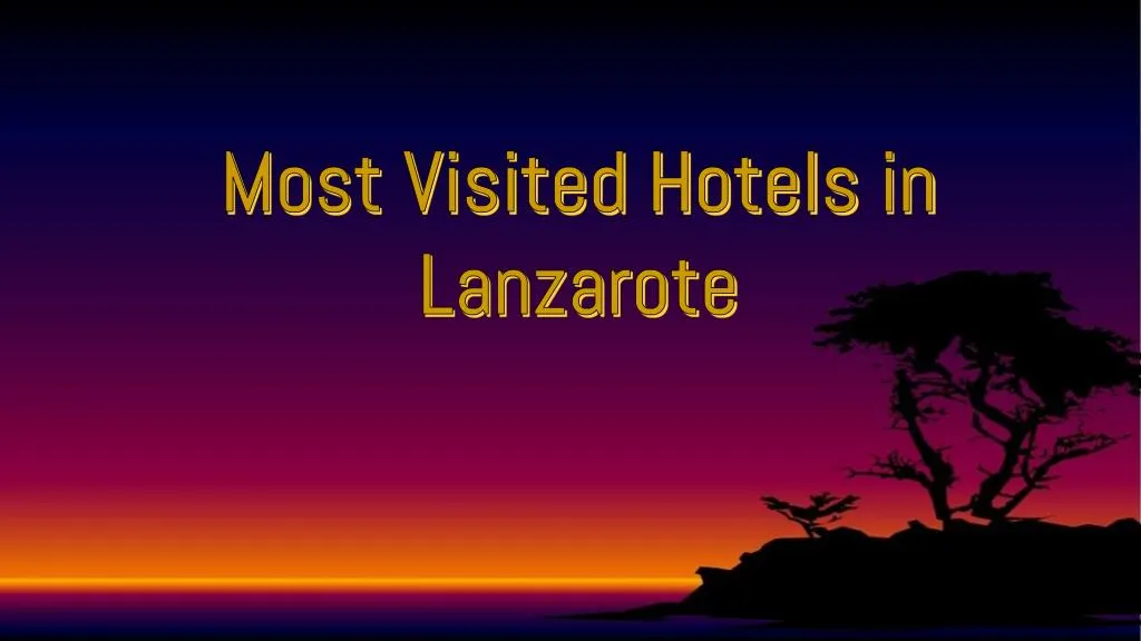 most visited hotels in lanzarote