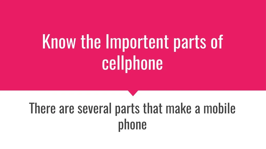 know the importent parts of cellphone