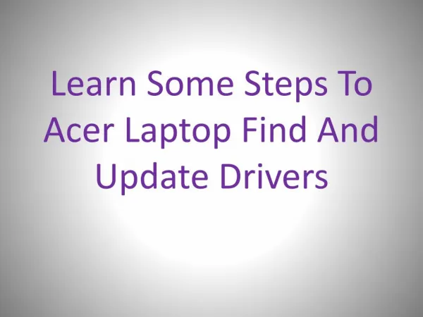 Learn Some Steps To Acer Laptop Find And Update Drivers.