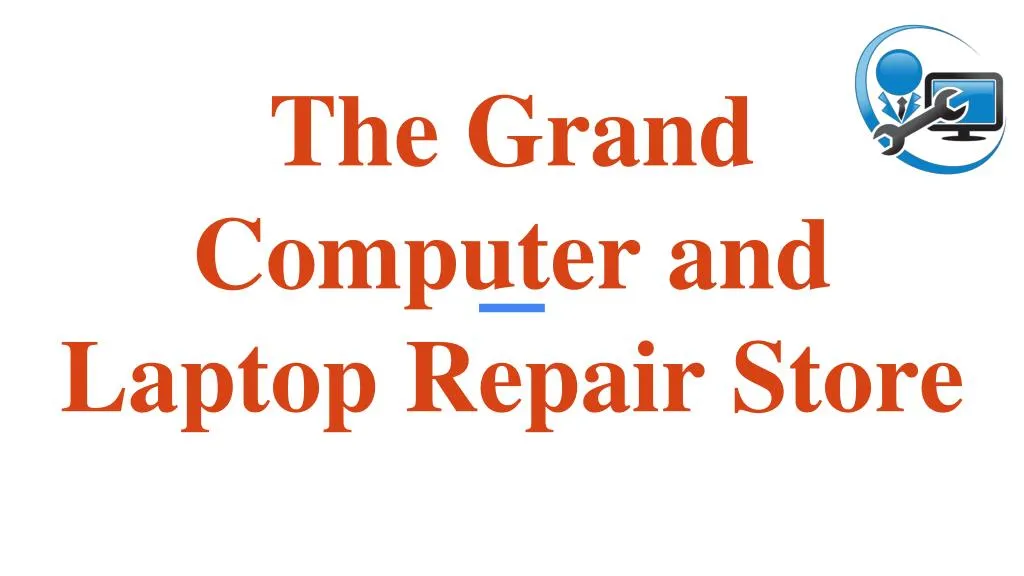 the grand computer and laptop repair store