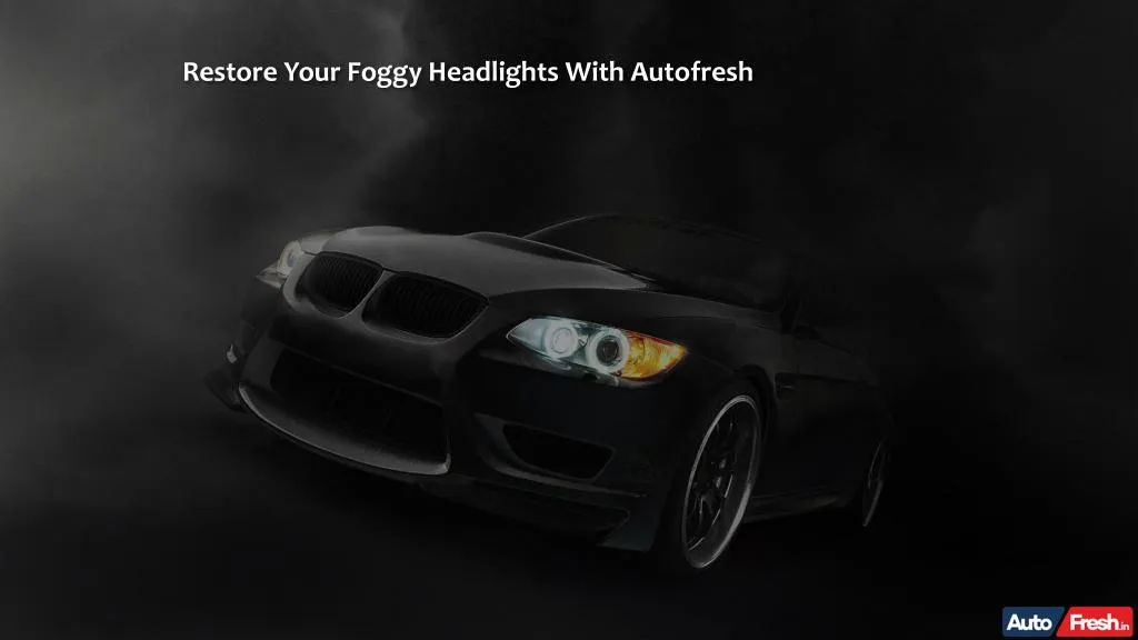 restore your foggy headlights with autofresh