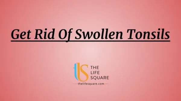5 Quick Ways You Can Get Rid Of Swollen Tonsils Easily