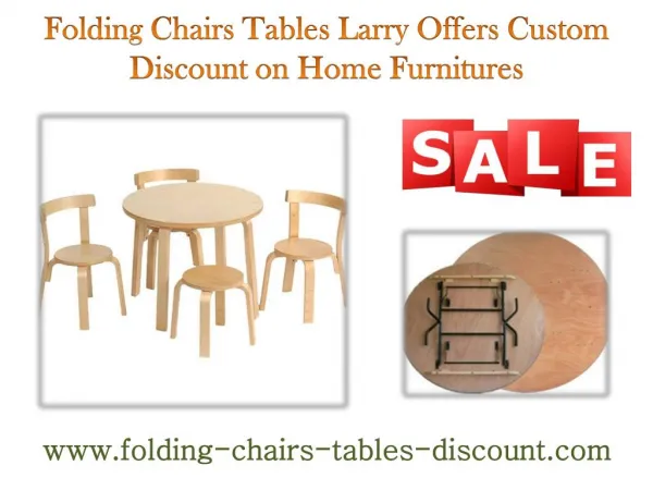 Folding Chairs Tables Larry Offers Custom Discount on Home Furnitures