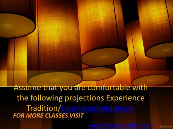 Assume that you are comfortable with the following projections Experience Tradition/tutorialoutletdotcom