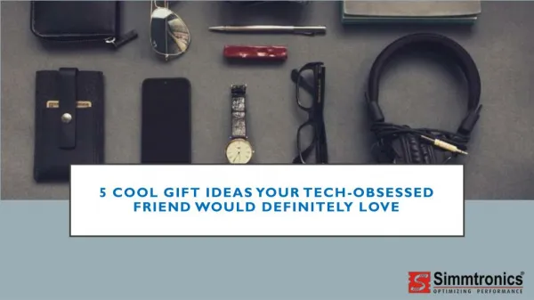 5 Cool Gift Ideas Your Tech-Obsessed Friend Would love