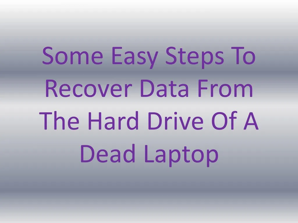 some easy steps to recover data from the hard drive of a dead laptop