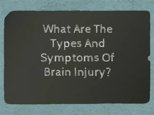 What Are The Types And Symptoms Of Brain Injury?