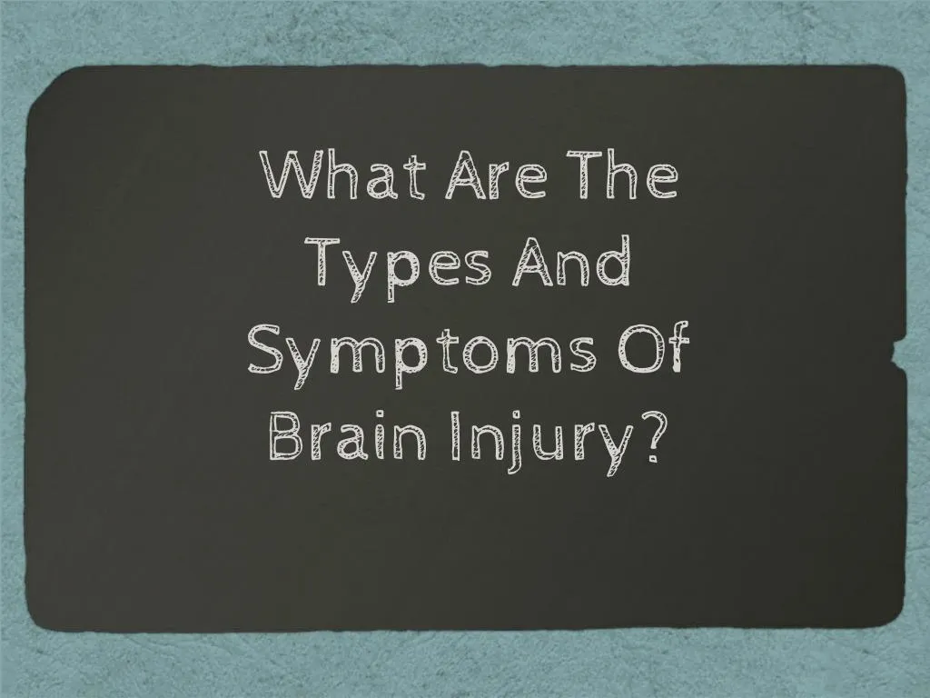 what are the types and symptoms of brain injury