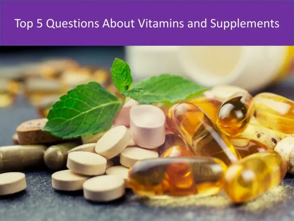 Top 5 Questions About Vitamins and Supplements?