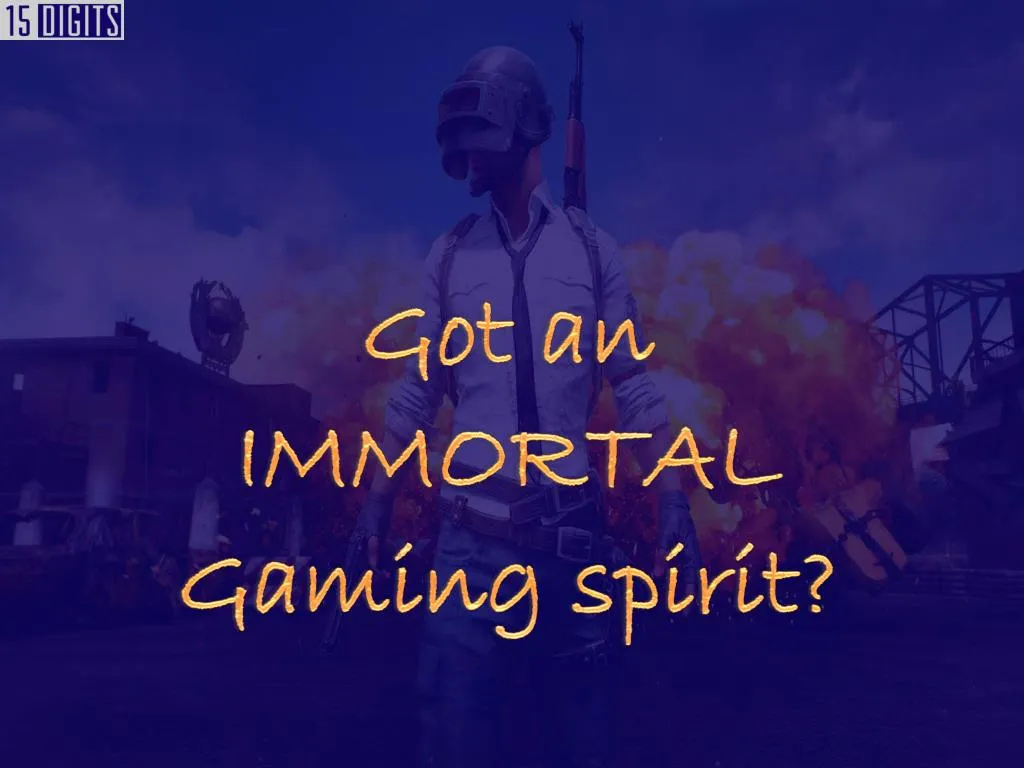 got an immortal gaming spirit