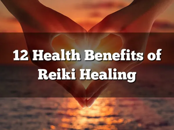 12 Health Benefits of Reiki Healing