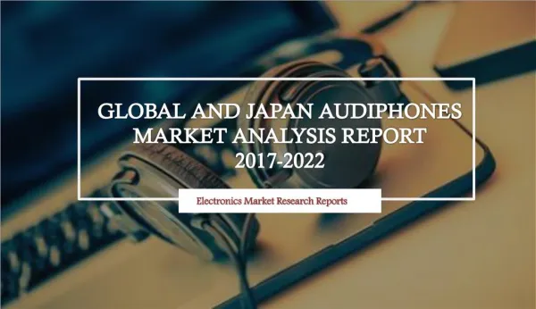Global and Japan Audiphones Market Analysis Report 2017-2022