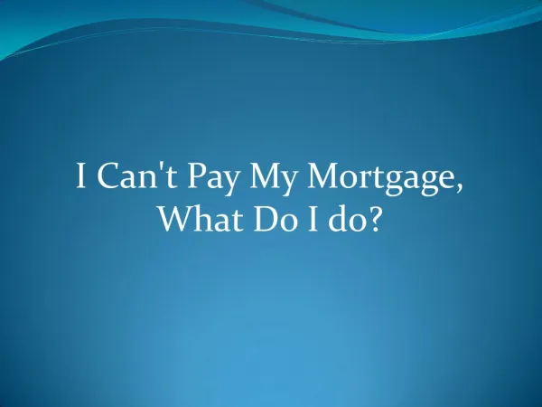 Can't Pay Your Mortgage Payments - Here's What You Can Do