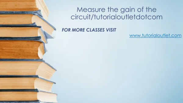 Measure the gain of the circuit/tutorialoutletdotcom