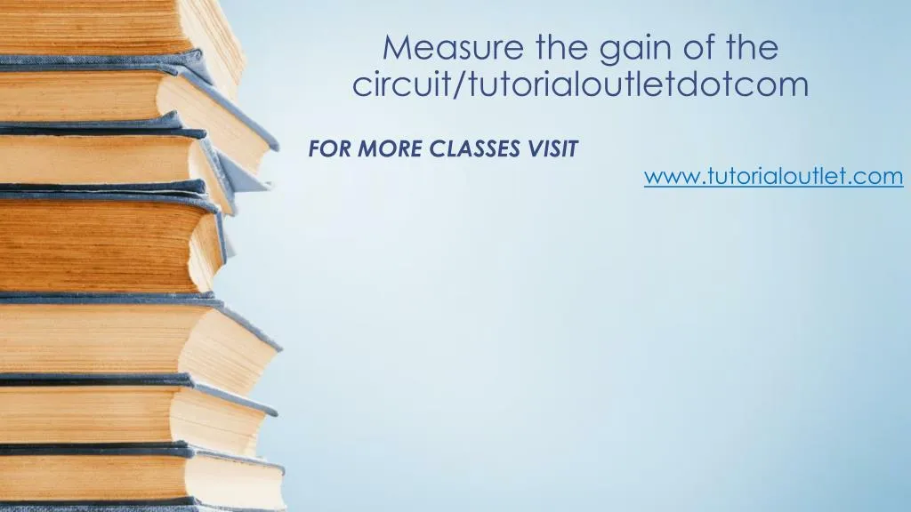 measure the gain of the circuit tutorialoutletdotcom
