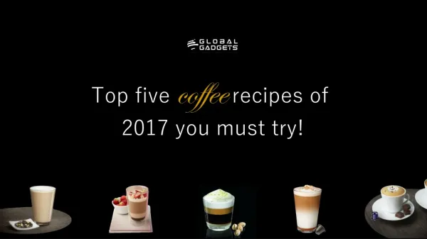 Top Five Coffee Recipes of 2017 You Must Try it !