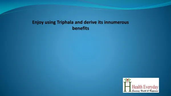 Enjoy using Triphala and derive its innumerous benefits