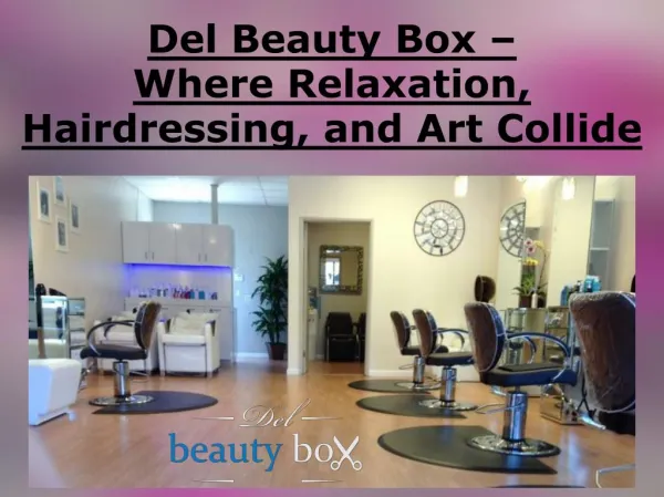 Del Beauty Box – Where Relaxation, Hairdressing, and Art Collide