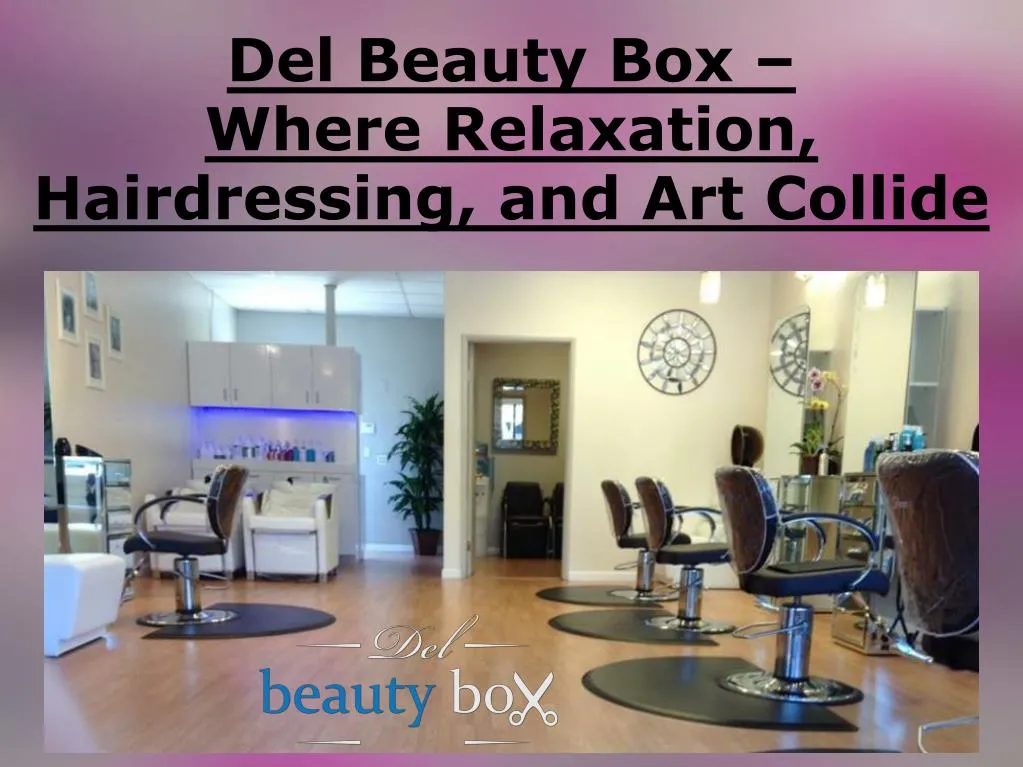 del beauty box where relaxation hairdressing and art collide