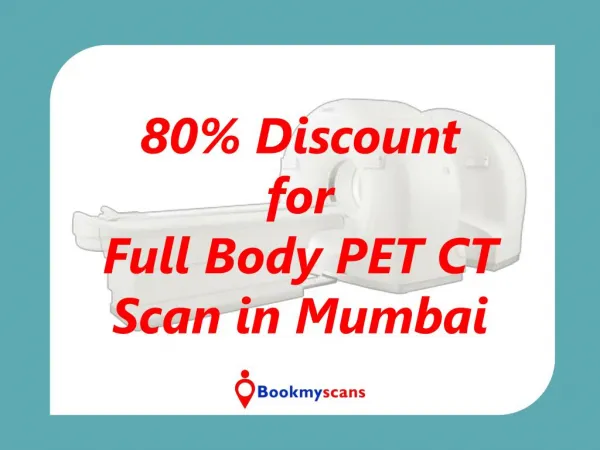 80% Discount - Full Body PET CT Scan in Mumbai - Book Now!