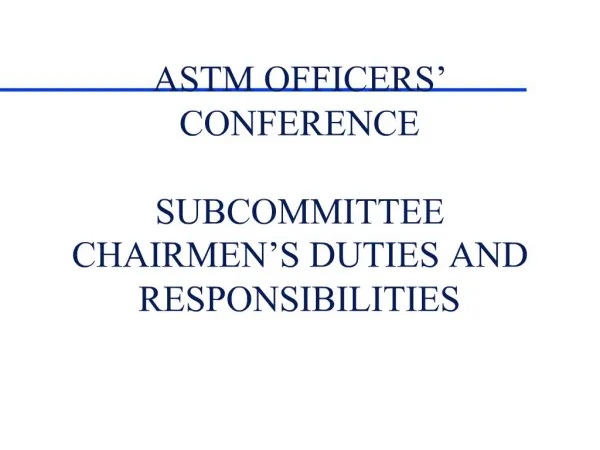 ASTM OFFICERS CONFERENCE SUBCOMMITTEE CHAIRMEN S DUTIES AND RESPONSIBILITIES