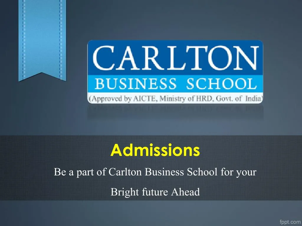 admissions be a part of carlton business school for your bright future ahead