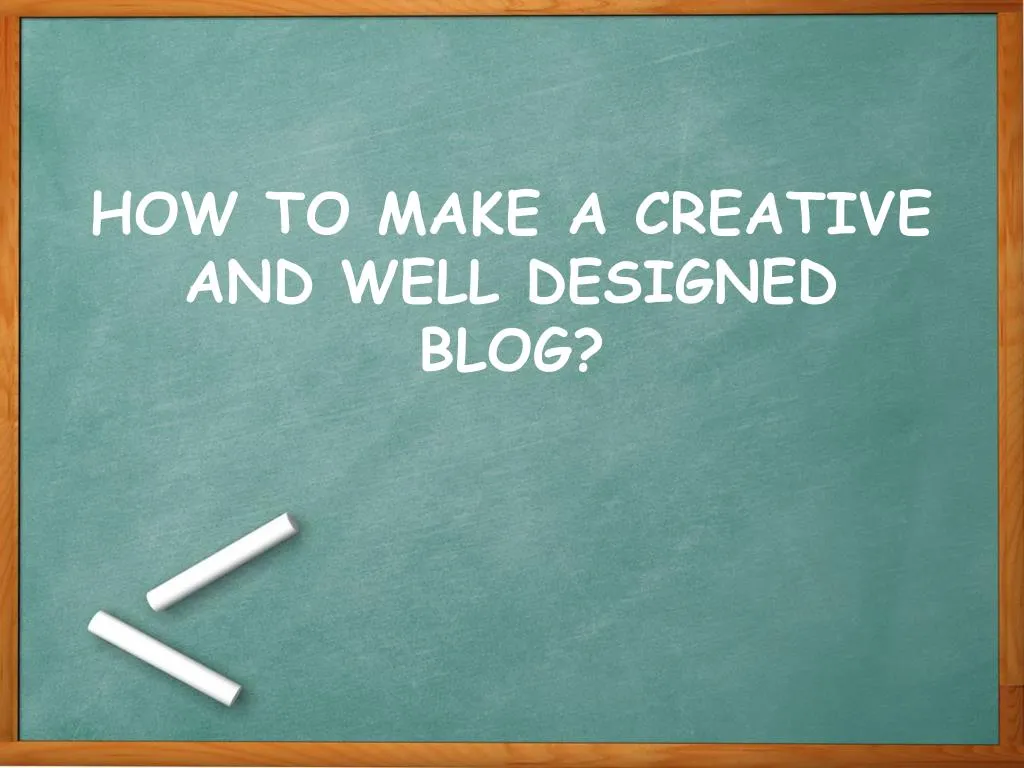 how to make a creative and well designed blog