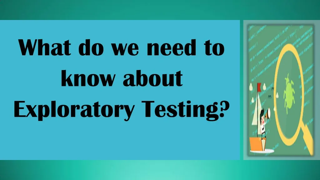 what do we need to know about exploratory testing