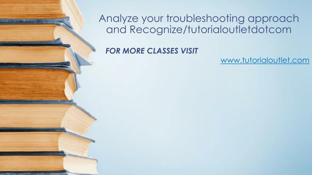 analyze your troubleshooting approach and recognize tutorialoutletdotcom