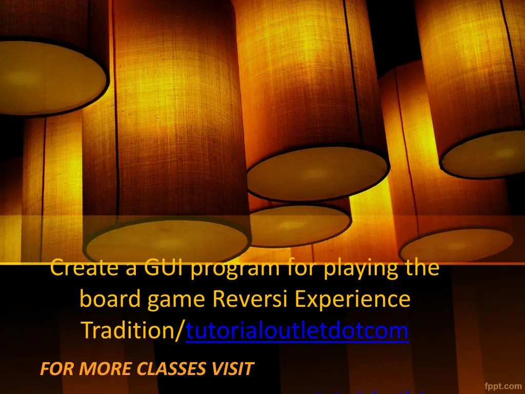 create a gui program for playing the board game reversi experience tradition tutorialoutletdotcom