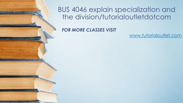 BUS 4046 explain specialization and the division/tutorialoutletdotcom