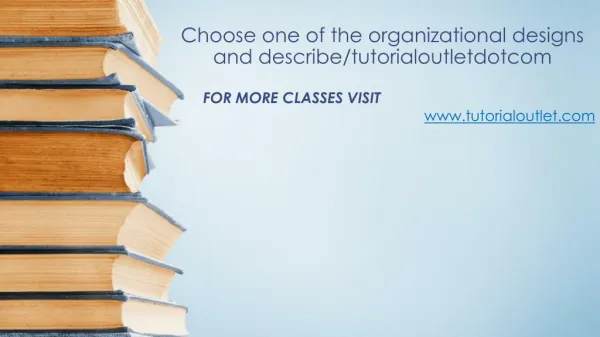 Choose one of the organizational designs and describe/tutorialoutletdotcom