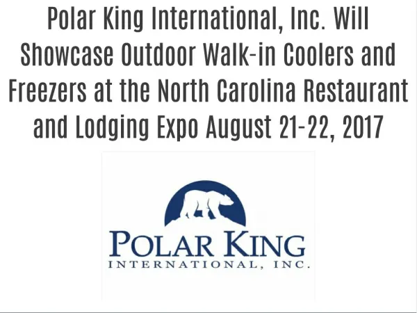 Polar King International, Inc. Will Showcase Outdoor Walk-in Coolers and Freezers at the North Carolina Restaurant and L