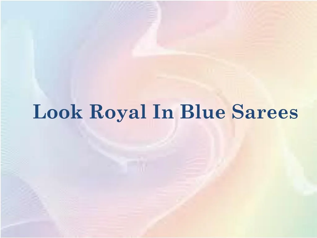 look royal in blue sarees